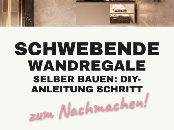 Schwebende Wandregale selber bauen: DIY-Anleitung Schritt für Schritt