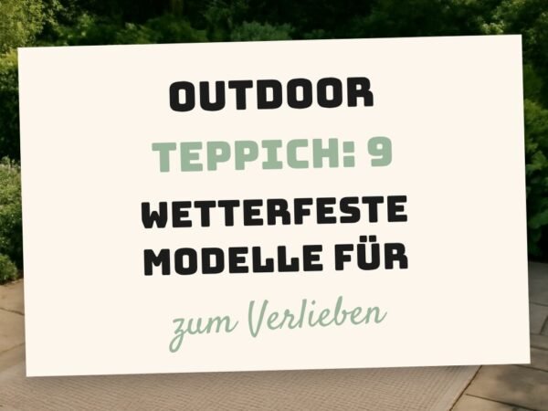 Outdoor Teppich: 9 wetterfeste Modelle für Balkon und Terrasse