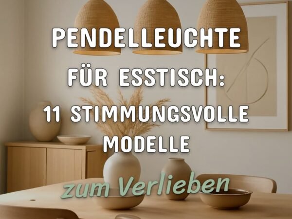 Pendelleuchte für den Esstisch: 11 stimmungsvolle Modelle