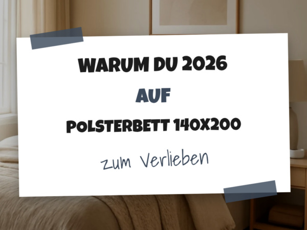Warum du 2026 auf ein Polsterbett 140x200 setzen solltest